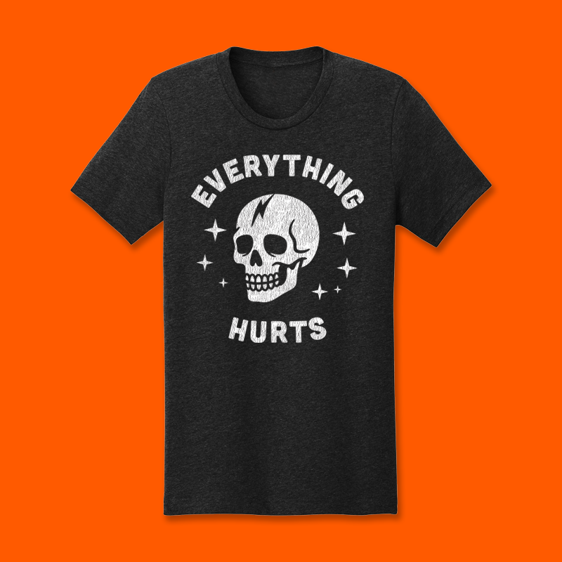 Everything Hurts Tee