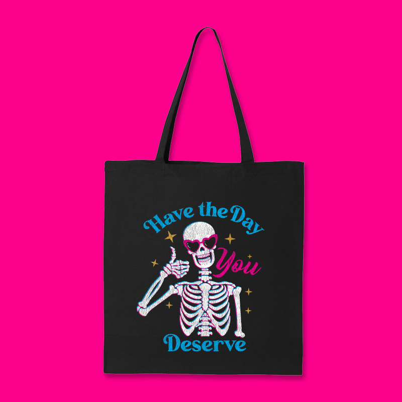 Have the Day You Deserve Tote Bag